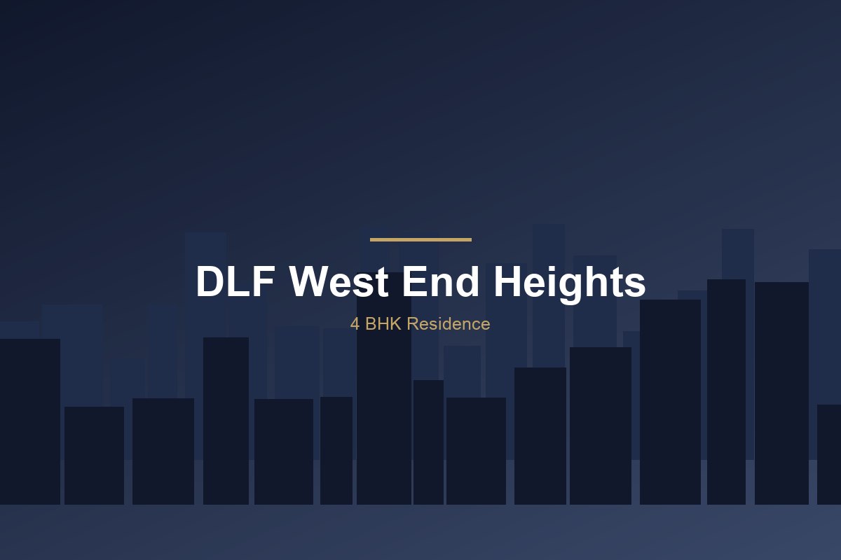DLF West End Heights — 4 BHK Residence