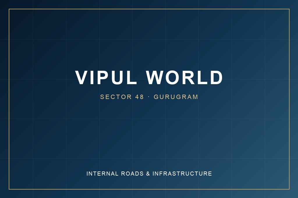 Vipul World — Internal Roads & Infrastructure